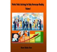 Perfect Vedic Astrology for Baby Horoscope Reading, Volume I: Baby Child Horoscope Reading in Vedic Astrology