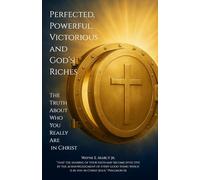 Perfected, Powerful, Victorious, & God's Riches: Discover and Live the Truth About Who You Really Are In Christ
