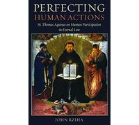 Perfecting Human Actions: St. Thomas Aquinas on Human Participation in Eternal Law