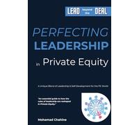 Perfecting Leadership in Private Equity: Lead Beyond the Deal to Perpetual Paragon Excellence