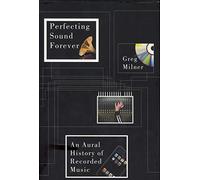 Perfecting Sound Forever: An Aural History of Recorded Music
