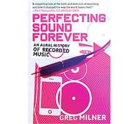 Perfecting Sound Forever Greg Milner (Auteur)