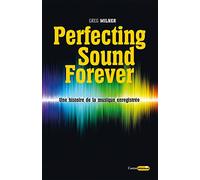 Perfecting sound forever - Une histoire de la musique enregistrée: Une histoire de la musique enregistrée