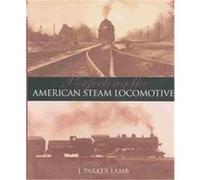 Perfecting the American Steam Locomotive, Railroads Past and Present J. Parker Lamb (Auteur)