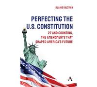 Perfecting the U.S. Constitution 27 and Counting, The Amendments that Shaped America’s Future - Blaine Kaltman - Anthem Press - ebook (ePub) - Livre