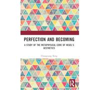 Perfection and Becoming: A Study of the Metaphysical Core of Hegel’s Aesthetics