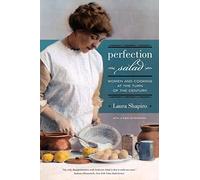 Perfection Salad: Women and Cooking at the Turn of the Century (California Studies in Food and Culture)