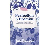 Perfection to Promise: Combatting Anxiety Through Connection With God and His Promises