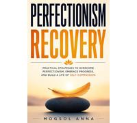 Perfectionism Recovery: How to Stop Overthinking, Overcome Fear of Failure, Silence Your Inner Critic, and Build Lasting Confidence Without Burning Out