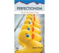 Perfectionism The Performance Trap by June Hunt June Hunt (Auteur)