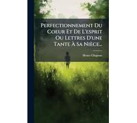 Perfectionnement Du Coeur Et De L'esprit Ou Lettres D'une Tante Ã Sa Nièce...
