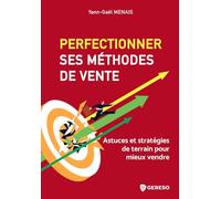 Perfectionner ses méthodes de vente: Astuces et stratégies de terrain pour mieux vendre