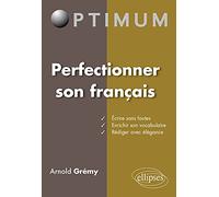 Perfectionner son français: Ecrire sans fautes, enrichir son vocabulaire, rédiger avec élégance
