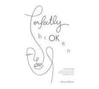 Perfectly Broken: From Tears To Triumph: Overcoming Fear And Discovering Strength, Gratitude, And The Healing Power Of Love In The Midst Of Adversity.