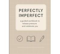 Perfectly imperfect: A guided workbook to release pressure and celebrate you