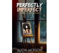 Perfectly Imperfect: Embracing the beauty of the mess