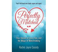 Perfectly Matched True Stories of Love, Fate, and the Magic of Matchmaking - Rachel Jayne Cassidy - Big Sky Publishing - ebook (ePub) - Livre