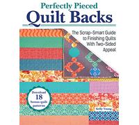 Perfectly Pieced Quilt Backs: The Scrap-smart Guide to Finishing Quilts With Two-sided Appeal