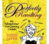 Perfectly Revolting: My Glamorous Cartooning Career