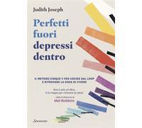 Perfetti fuori depressi dentro Il metodo cinque V per uscire dal loop e ritrovare la gioia di vivere - Judith Joseph - Sonzogno - ebook (ePub) - Livre