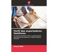 Perfil dos exportadores familiares: Um estudo quantitativo sobre o comportamento internacional das pequenas e médias empresas familiares