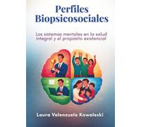 Perfiles Biopsicosociales: Los sistemas mentales en la salud integral y el propósito existencial