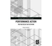 Performance Action: The Politics of Art Activism (Routledge Studies in Political Sociology) - [Version Originale] Inconnu (Auteur)