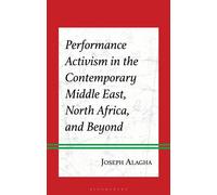 Performance Activism in the Contemporary Middle East, North Africa, and Beyond - Dr. or Prof. Joseph Alagha - Bloomsbury Academic - ebook (ePub) - Livre
