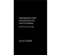 Performance and Evolution in the Age of Darwin by Jane Goodall Goodall, Jane R. (Auteur)
