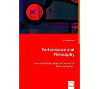 Performance And Philosophy: Interdisciplinary Approaches To The Performing Arts