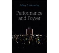Performance and Power by Jeffrey C. Yale University Alexander Jeffrey C. Yale University Alexander (Auteur)