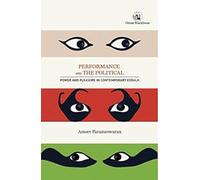 Performance and the Political: Power and Pleasure in Contemporary Kerala