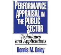 Performance Appraisal in the Public Sector by Dennis M. Daley Dennis M. Daley (Auteur)