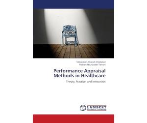 Performance Appraisal Methods in Healthcare: Theory, Practice, and Innovation