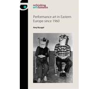 Performance Art In Eastern Europe Since 1960
