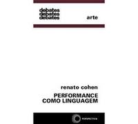 Performance Como Linguagem Renato Cohen (Auteur)