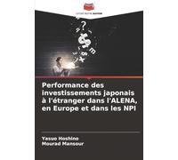 Performance des investissements japonais à l'étranger dans l'ALENA, en Europe et dans les NPI
