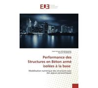 Performance des Structures en Béton armé isolées à la base Modélisation numérique des structures avec des appuis parasismiques - Said Boukhalkhal - Universitaires Europeennes - broché - Livre
