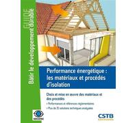 Performance Énergétique : Les Matériaux Et Procédés D'isolation - Choix Et Mise En Oeuvre Des Matériaux Et Des Procédés