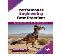 Performance Engineering Best Practices: Building high performance cloud IT platforms using Java (English Edition)