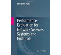 Performance Evaluation For Network Services, Systems And Protocols