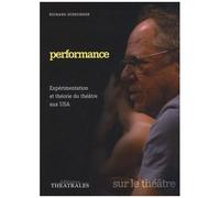 Performance - Expérimentation Et Théorie Du Théâtre Aux Usa