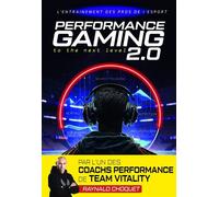 Performance Gaming 2.0 L'entraînement des pros de l'esport - Raynald Choquet - 4trainer - broché - Guide