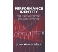 Performance Identity: The Folly Of Striving For God's Approval