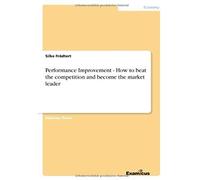 Performance Improvement - How To Beat The Competition And Become The Market Leader