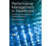 Performance Management in Healthcare: From Key Performance Indicators to Balanced Scorecard, Second Edition (HIMSS Book Series) - [Livre en VO] Bryan P Bergeron (Auteur)