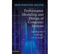 Performance Modeling and Design of Computer Systems: Queueing Theory in Action