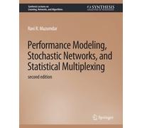 Performance Modeling, Stochastic Networks, And Statistical Multiplexing, Second Edition