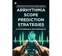 Performance Modelling And Scalability Optimization Of Feature Selection And Machine Learning Methods For Arrhythmia Scope Prediction Strategies