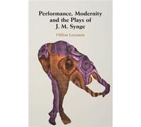Performance, Modernity And The Plays Of J. M. Synge
